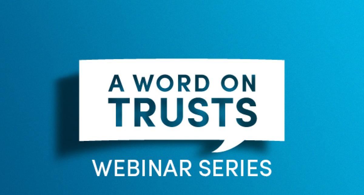 A Word on Trusts Webinar Series